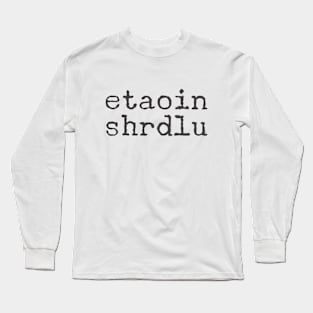 etaoin shrdlu in typewriter font Long Sleeve T-Shirt